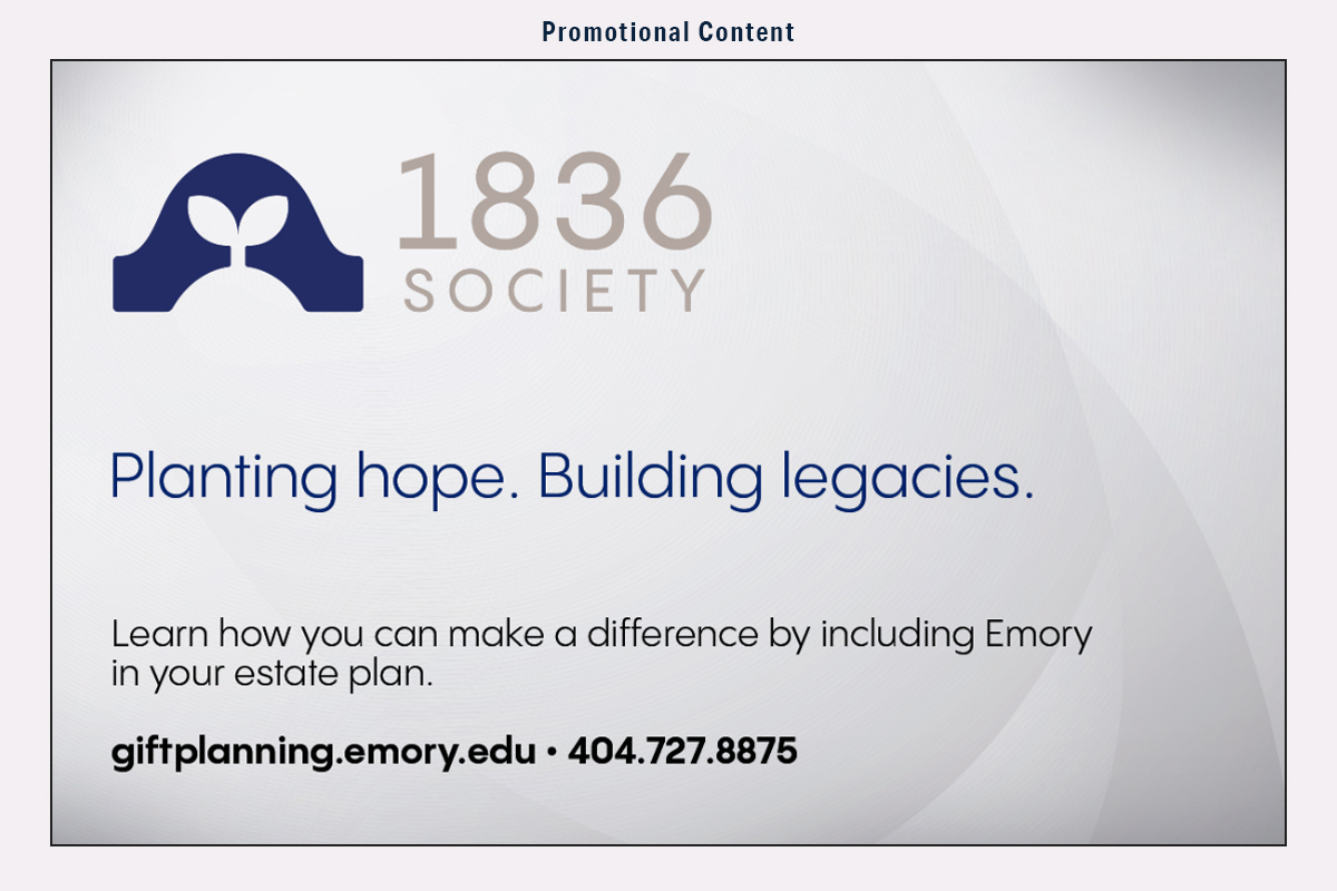 An ad reading "1836 SOCIETY Planting hope. Building legacies. Learn how you can make a difference by including Emory in your estate plan. giftplanning.emory.edu • 404.727.8875"