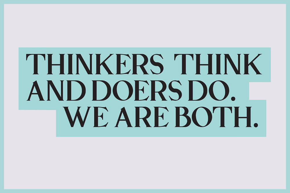 Black text is highlighted with teal highlighter that says, Thinkers think and doers do. We are both